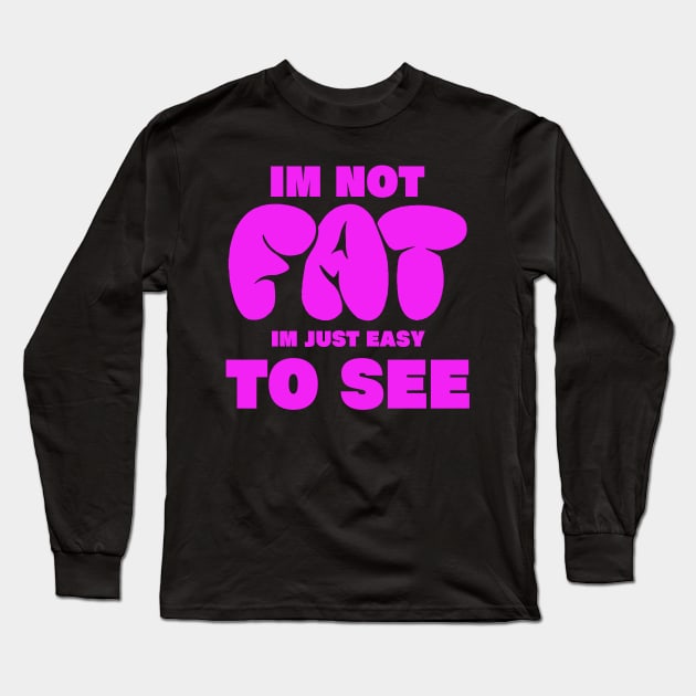 im not fat im just easy to see. funny fat people Long Sleeve T-Shirt by A Comic Wizard